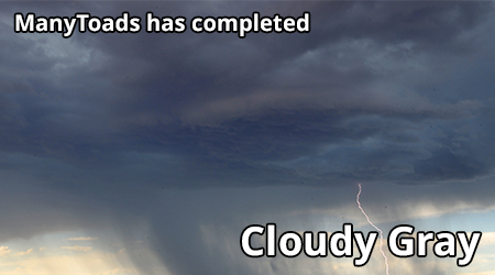 ManyToads has completed Cloudy Gray