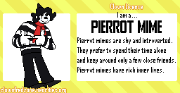 What kind of clown are you? I'm a Pierrot Mime.