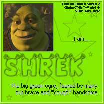 Which Shrek 2 character are you? I'm Shrek.